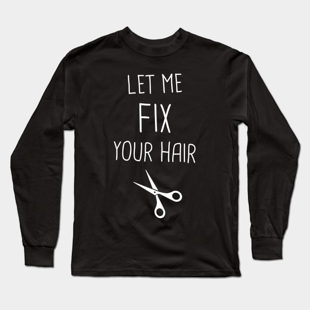 Cute Hair Stylist Quote Long Sleeve T-Shirt by MeatMan